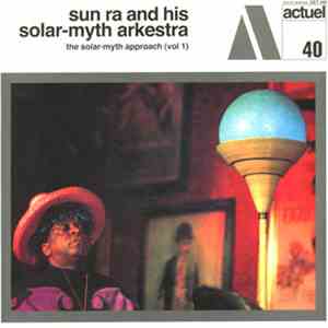 Sun Ra And His Solar-Myth Arkestra - The Solar-Myth Approach (Vol. 1)