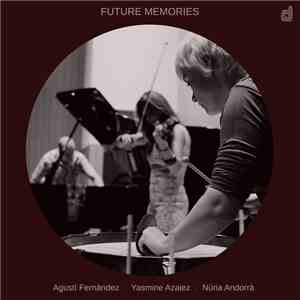 Agustí Fernández, Yasmine Azaiez, Núria Andorrà - Future Memories