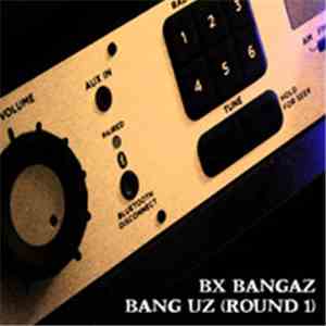 Bx Bangaz - Bang Uz (Round 1)