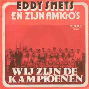 Eddy Smets En Zijn Amigo's - Wij Zijn De Kampioenen