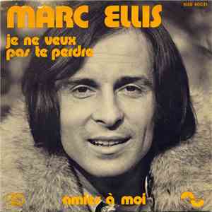 Marc Ellis - Je Ne Veux Pas Te Perdre