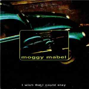 Moggy Mabel - I Wish That I Could Stay