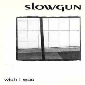 Slowgun  - Wish I Was