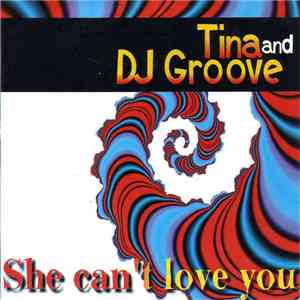 Tina And DJ Groove - She Can't Love You