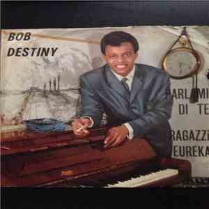 Bob Destiny - Parlami Di Te / Ragazzi Eureka