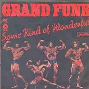 Grand Funk - Some Kind Of Wonderful