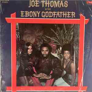 Joe Thomas - Is The Ebony Godfather
