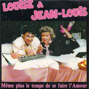 Louise & Jean-Louis - Meme Plus Le Temps De Se Faire L'amour