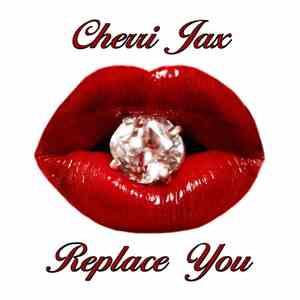 Cherri Jax - Replace You