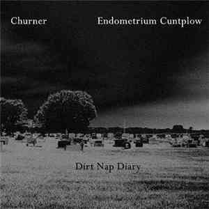 Churner / Endometrium Cuntplow - Dirt Nap Diary