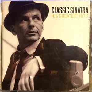 Frank Sinatra - Classic Sinatra: His Greatest Hits