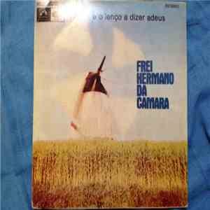 Frei Hermano Da Câmara - E O Lenço A Dizer Adeus