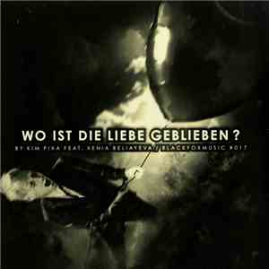 Kim Pixa Feat. Xenia Beliayeva - Wo Ist Die Liebe Geblieben?