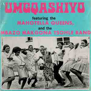 Mahotella Queens, Mbazo and the Makgona Tsohle Band - Umgqashiyo