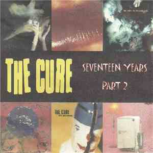 The Cure - Seventeen Years Part 2
