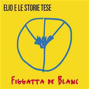Elio E Le Storie Tese - Figgatta De Blanc
