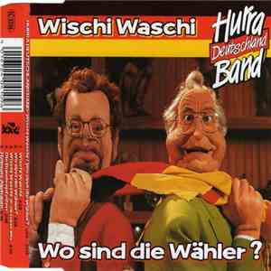 Hurra Deutschland Band - Wischi Waschi / Wo Sind Die Wähler?