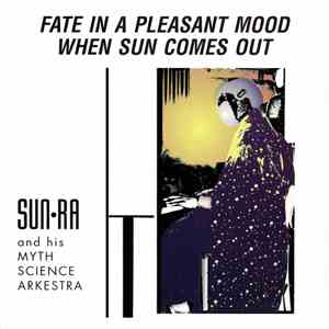 Sun Ra And His Myth Science Arkestra - Fate In A Pleasant Mood / When Sun C ...