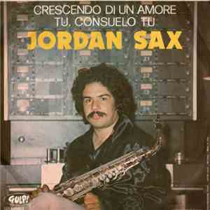 Jordan Sax - Crescendo D'Un Amore / Tu, Consuelo Tu