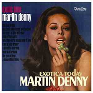 Martin Denny - Exotic Love & Exotica Today