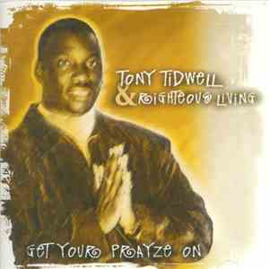 Tony Tidwell & Righteous Living - Get Your Prayze On