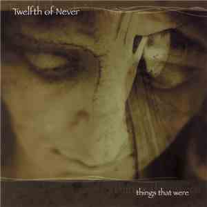 Twelfth Of Never  - Things That Were