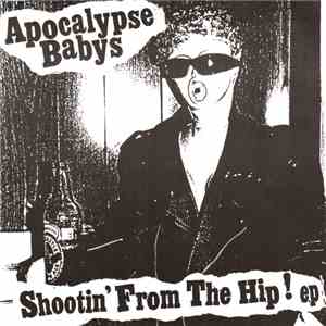 Apocalypse Babys - Shootin' From The Hip !