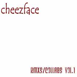Cheezface - Rmxs/Collabs Vol.1