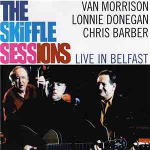 Van Morrison, Lonnie Donegan, Chris Barber - The Skiffle Sessions: Live In  ...