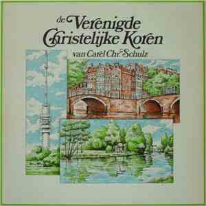 Various - De Verenigde Christelijke Koren Van Carel Chr. Schulz