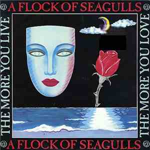 A Flock Of Seagulls - The More You Live, The More You Love