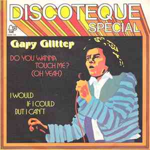 Gary Glitter - Do You Wanna Touch Me? (Oh Yeah) / I Would If I Could But I  ...