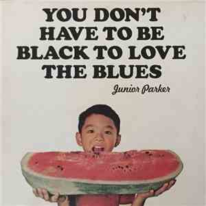Junior Parker - You Don't Have To Be Black To Love The Blues