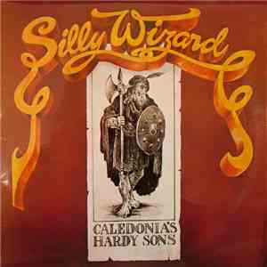 Silly Wizard - Caledonia's Hardy Sons