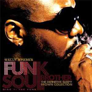 Wally Sparks Presents Sleepy Brown - Funk Soul Brother - The Definitive Sle ...