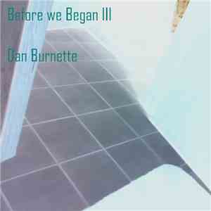 Dan Burnette - Before We Began III