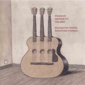 Franchi Giorgetti Talamo - Buongiorno Felicità, Bentornata Tristezza