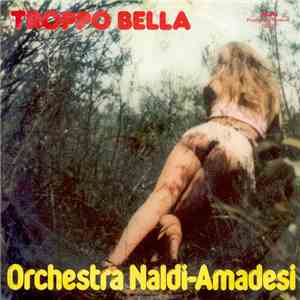 Orchestra Naldi-Amadesi - Troppo Bella