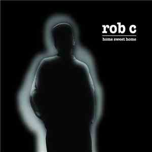 Rob C  - Home Sweet Home