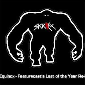 Skrillex - Equinox (Featurecast's Last Of The Year Re-Edit)