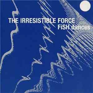 The Irresistible Force - Fish Dances