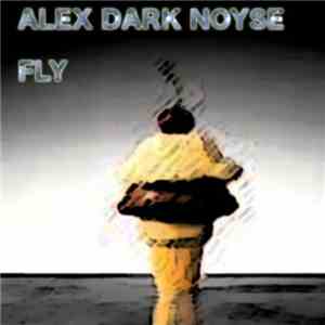 Alex Dark Noyse - Fly
