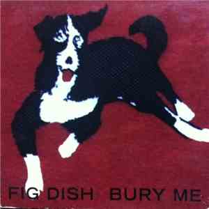 Fig Dish - Bury Me