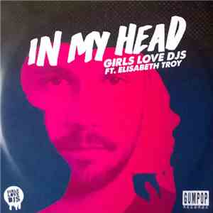 Girls Love DJs Ft. Elisabeth Troy - In My Head