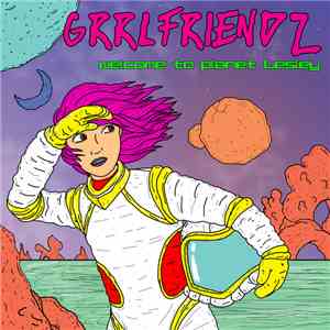 Grrlfriendz - Welcome To Planet Lesley