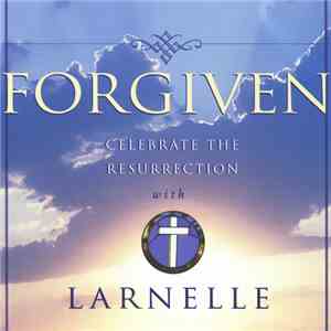 Larnelle Harris - Forgiven - Celebrate The Resurrection With Larnelle