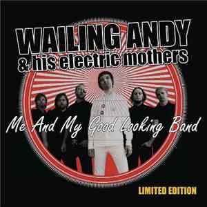 Wailing Andy & His Electric Mothers - Me And My Good Looking Band