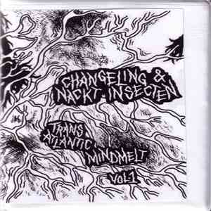 Changeling  & Nackt Insecten - Transatlantic Mindmelt Vol. 1