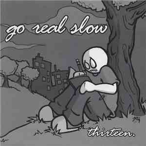 Go Real Slow - Thirteen.