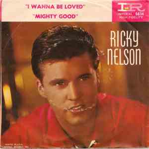 Ricky Nelson  - I  Wanna Be Loved / Mighty Good